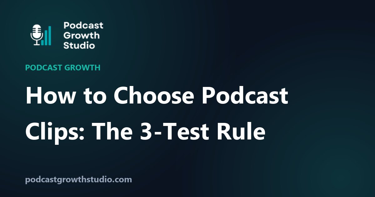 How to Choose Podcast Clips: The 3-Test Rule