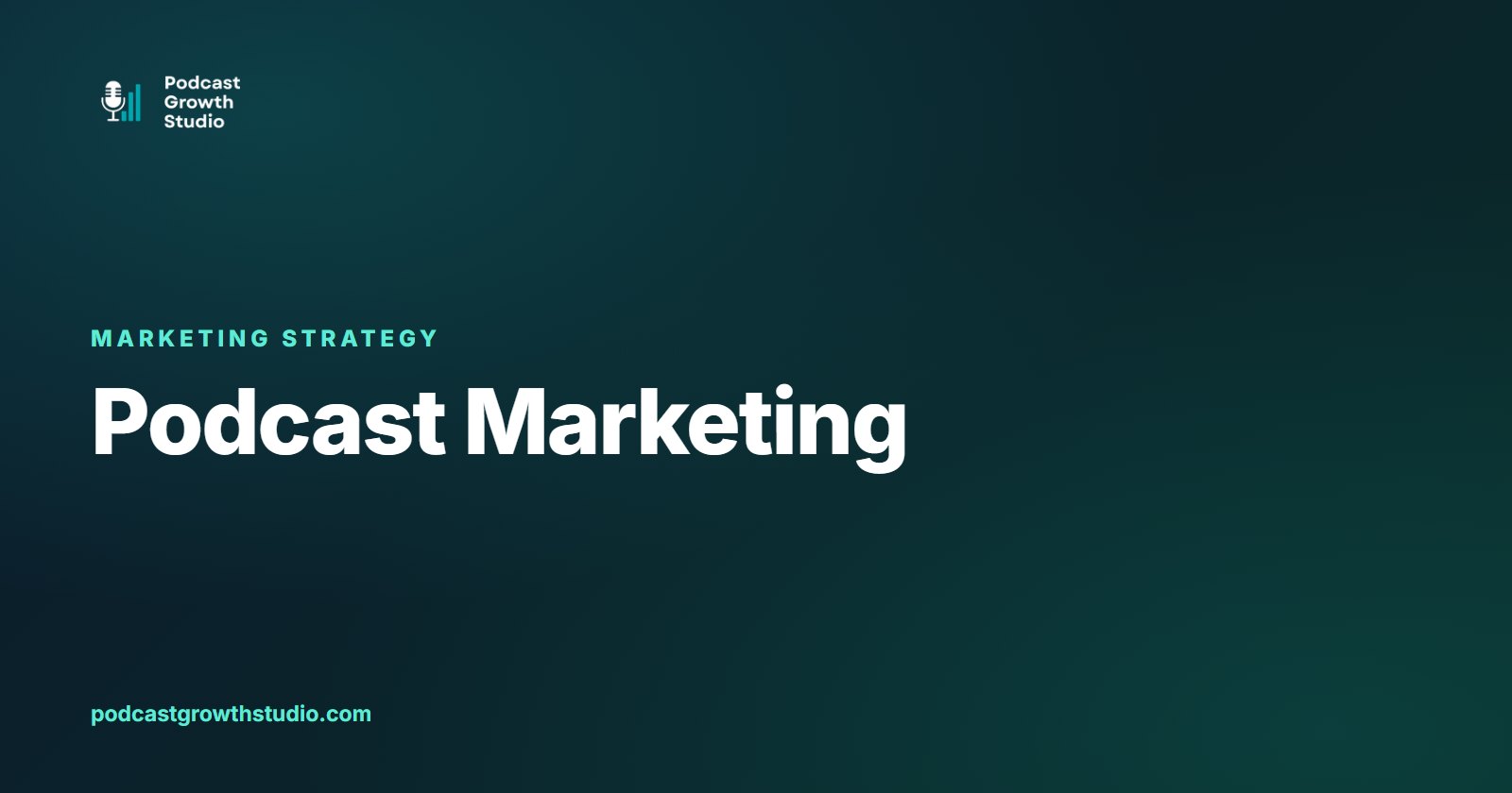 Podcast Marketing in 2026, the complete strategy guide from Podcast Growth Studio